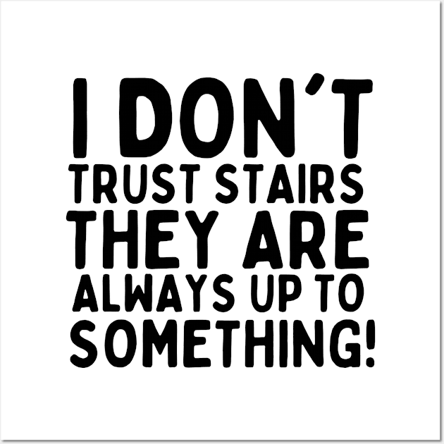 I don't trust stairs. They are always up to something. Wall Art by mksjr